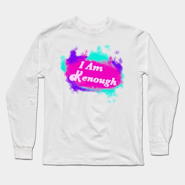 I Am Kenough Long Sleeve T-Shirt by RiteTheWrongs